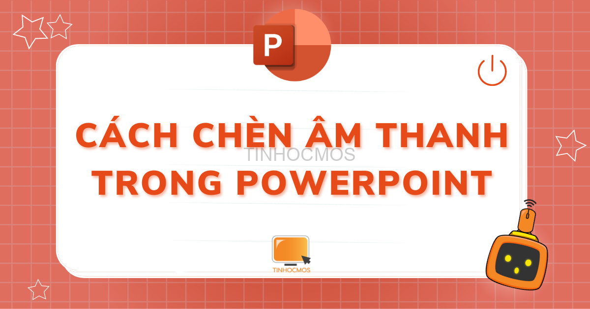 Hướng Dẫn Chi Tiết Cách Thêm âm Thanh Vào Slide Powerpoint Làm Trò Chơi Nhạc Trên